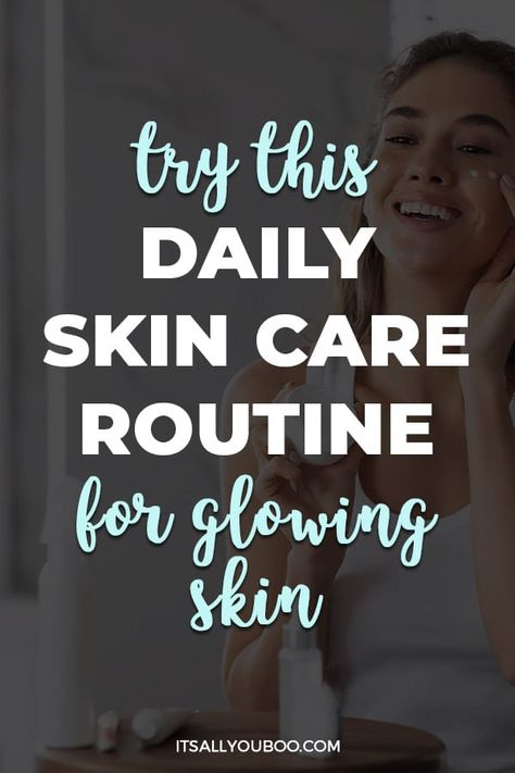 Try This Daily Skin Care Routine for Glowing Skin with a woman moisturizing her face Daily Face Care Routine For Dry Skin, Skin Care Routine For Dull Skin, Basic Skin Care Routine For Beginners, Morning And Night Skin Care Routine, Night Face Care Routine, Morning Skin Care Routine Steps, Face Routine Daily, Night Skin Care Routine Steps, Daily Skin Care Routine Steps