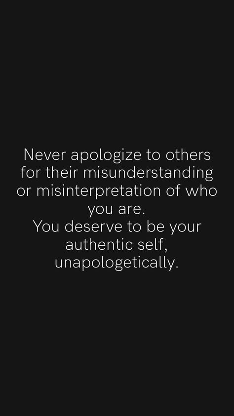 Being Misunderstood Quotes Friends, Never Apologize For Who You Are, Not As Important As You Thought, Being Undermined Quotes, Unapologetically You Quotes, Being Authentically You Quotes, Never Change Who You Are, Be You Unapologetically, Being Direct Quotes