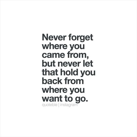 Never forget where you came from, but never let that hold you back from where you want to go.  #quoteble Don’t Forget Where You Came From, Remember Where You Came From, Never Forget Where You Come From, Never Forget Quotes, Forgotten Quotes, Music Taste, Do You Know What, Hold You, College Dorm