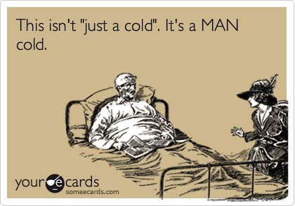 This isn't just a #&$ing cold. It's a MAN cold. What I Like About You, Belly Laughs, Clipuri Video, E Card, Ecards Funny, Someecards, Look At You, Bones Funny, That Way