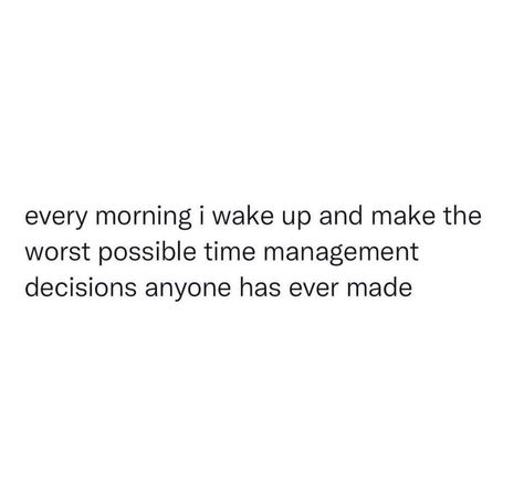 Bad Morning Quotes, Bad Morning, Morning Quote, Bad Time, Morning Quotes Funny, Time Management Skills, Management Skills, Work Humor, Bad Timing