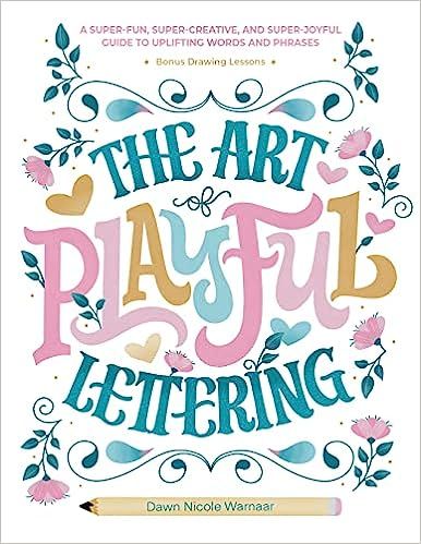 The Art of Playful Lettering: A Super-Fun, Super-Creative, and Super-Joyful Guide to Uplifting Words and Phrases - Includes Bonus Drawing Lessons: Warnaar, Dawn Nicole: 9780764367137: Amazon.com: Books Creative Worksheets, Tracing Practice, Hand Lettering Styles, Handlettering Quotes, Hand Lettering Inspiration, Hand Lettering Fonts, Words And Phrases, Hand Lettering Tutorial, Uplifting Words