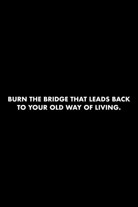 Burn The Bridge, Bridge Quotes, Burn Bridges, Burned Quotes, Past Quotes, Best Movie Quotes, Words To Live By Quotes, Life Gets Better, Gangsta Quotes