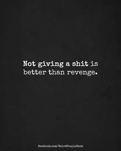 Not giving a shit is better Than Revenge Quotes About Revenge Relationships, Revenge Photos, Revenge Astethic, Quote About Revenge, Revenge Era, Revenge Era Aesthetic, Revenge Aesthetic, Watch Your Back Quotes Revenge, Don't Take Revenge Quotes