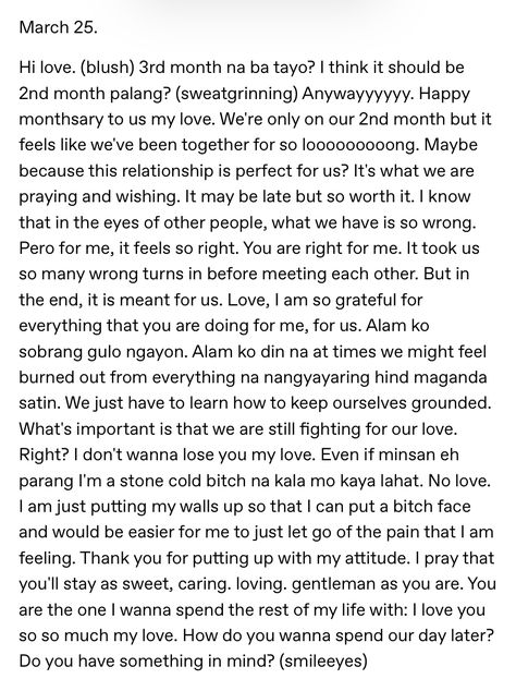 monthsary message ni priscilla para sa boyfriend ko, pang 3mos na pala nila tapos nung tinanong ko sila the month before their 3rd monthsary ang gagaling magsideny, sayang ngalang tong babaing to may asawat anak pero mas piniling maging malandi, dko lang maintindihan king bakit kailangan niya pang pumatol sa may jowa na, hirap intindihin pag kulang yung utak.. makasarili, bastos, napakasama ng ugali..innocent on the outside, demonyo pala ang totoong ugali. Boyfriend Monthsary Message, 3 Monthsary Message For Boyfriend, Monthsary Letter For Girlfriend, Long Sweet Message For Girlfriend Monthsary, Letter For Monthsary, Tagalog Birthday Message For Boyfriend, Lsm Message For Your Boyfriend, Monthsary Message For Boyfriend Tagalog Ldr, Happy Monthsary Message To Boyfriend Tagalog