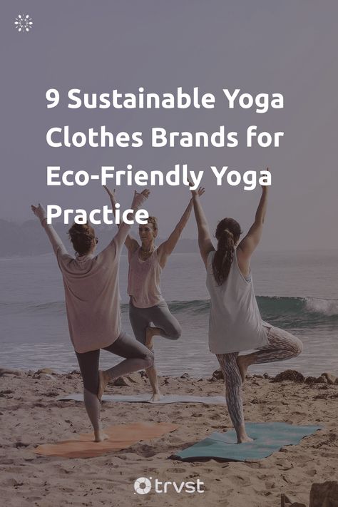 "9 Sustainable Yoga Clothes Brands for Eco-Friendly Yoga Practice"- Practicing yoga offers numerous health benefits, from increasing flexibility and strong muscles to improving energy and reducing stress. We explore the environmental impact of synthetic fabrics and what you should consider when shopping for sustainable yoga clothes. We will also look at some of the best sustainable yoga... #trvst #guide #sustainablefashion #impact #sustainable #ecofriendly #environmental #energy #eco #natural Yoga Clothing Brands, Increasing Flexibility, Best Yoga Clothes, Eco Friendly Diy, Clothes Brands, Yoga Branding, Ethical Clothing Brands, Sustainable Clothing Brands, Improve Energy