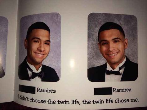 The Twin Life Quote: | The 38 Absolute Best Yearbook Quotes From The Class Of 2014 Twin Life Quotes, Twin Senior Quotes, Quotes For Twins, Good Senior Quotes, Funny Yearbook Pictures, Best Yearbook Quotes, Best Senior Quotes, Twin Things, Funny Yearbook Quotes