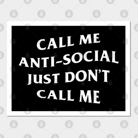 Call Me Antisocial Just Dont call me. Please dont call me. anti socail club -- Choose from our vast selection of art prints and posters to match with your desired size to make the perfect print or poster. Pick your favorite: Movies, TV Shows, Art, and so much more! Available in mini, small, medium, large, and extra-large depending on the design. For men, women, and children. Perfect for decoration. Valentines 2024, Introverts Unite, Dont Call Me, Anti Social, You Call, Call Me, Psychology, Extra Large, Favorite Movies