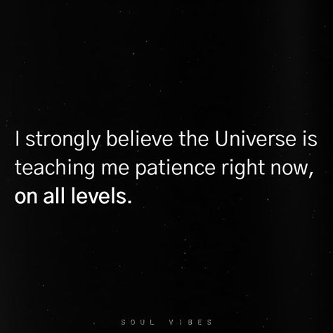 I strongly believe the Universe is teaching me patience right now, on all levels. Short Spiritual Quotes, Spiritual Quotes Universe, Quotes Universe, Universe Quotes Spirituality, Quotes 2023, Patience Quotes, Quotes Spiritual, Universe Quotes, Tumblr Image