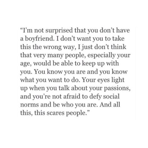 I'm not surprised that you don't have a boyfriend. I don't want you take this the wrong way..... Fina Ord, Single Quotes, A Boyfriend, Poetry Quotes, Pretty Words, Beautiful Quotes, The Words, True Quotes, Quotes Deep