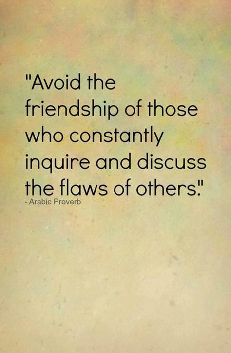 Avoid the friendship of those who constantly inquire and discuss the flaws of others. Arabic proverb Gossip Quotes, Instagram Bios, Fake Friends, Toxic People, People Quotes, Quotable Quotes, Lessons Learned, True Story, Wise Quotes