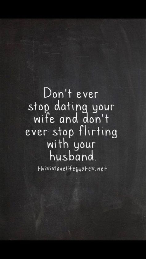 Never stop dating your wife and never stop flirting with your husband Flirting With Your Husband, Teenager Quotes About Life, Love Life Quotes, Marriage Humor, Teenager Quotes, Life Quotes Love, Life Quotes To Live By, Husband Quotes, Advice Quotes