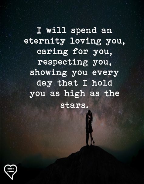 I will spend an eternity loving you, caring for you, respecting you, showing you every day that I hold you as high as the stars. I Will Hold You Quotes, Eternity Love Quotes, I Respect You Quotes For Him, I Will Always Love You Quotes, Relationship Quotes Twitter, Respect Yourself Quotes, Relationship Twitter Quotes, Eternal Love Quotes, Love Couple Quotes