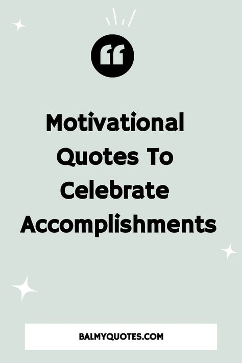 Motivational Quotes to Celebrate Accomplishments Complement Quotes, Well Done Quotes, Achievements Quotes, Award Quotes, Do Better Quotes, Life Struggle Quotes, Accomplishment Quotes, Resilience Quotes, Celebrate Success