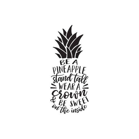 Be Sweet Tattoo, Be A Pineapple Quote, Pineapple Tattoo Ideas, Pineapple Quotes, Koozie Design, Pineapple Svg, Pineapple Tattoo, Be A Pineapple, Cricut Craft Room