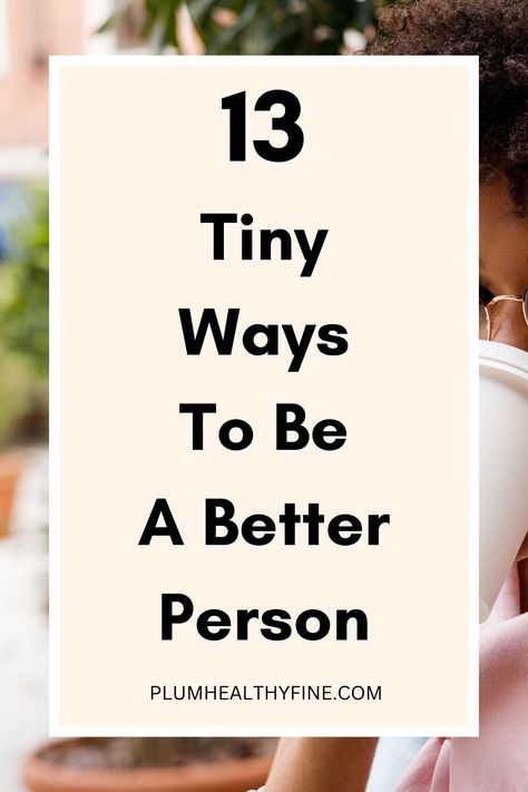 tiny ways to be a better person Ways To Improve Yourself, Become A Better Person, Happiness Habits, Life Changing Habits, Challenges To Do, Turn Your Life Around, Personal Growth Motivation, Brain Tricks, Personal Growth Plan