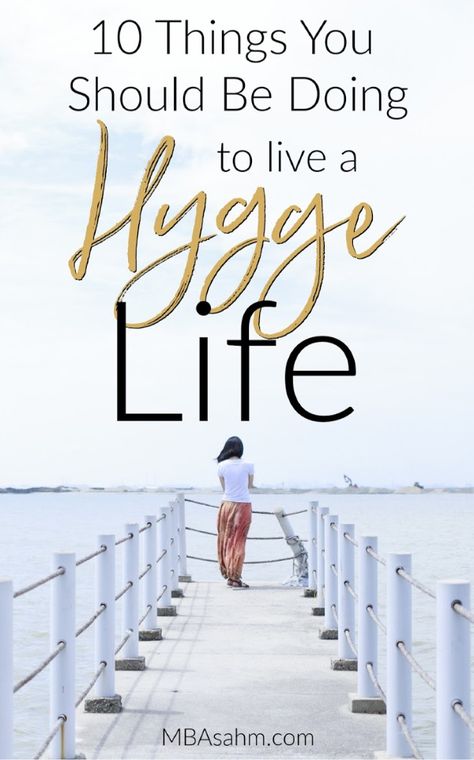 10 Things You Should Be Doing to Live a Hygge Life - MBA sahm Hygge Lifestyle Inspiration, Hygge Inspiration, What Is Hygge, Danish Words, Hygge Living, Simplify Life, Hygge Life, Hygge Style, Cozy Hygge