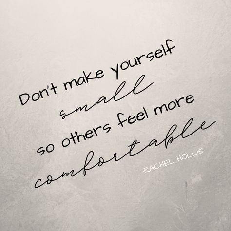 Stop Making Yourself Small Quotes, Do Yourself A Favor Quotes, Making Myself Small Quotes, Don't Make Yourself Small Quotes, Down Quotes, Dont Lose Yourself, Rachel Hollis, Comfort Quotes, Small Quotes