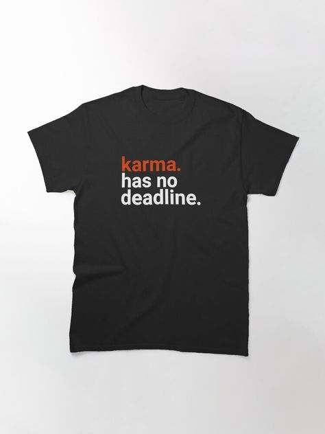 Karma Has No Deadline, Classic T Shirts, For Sale, T Shirt