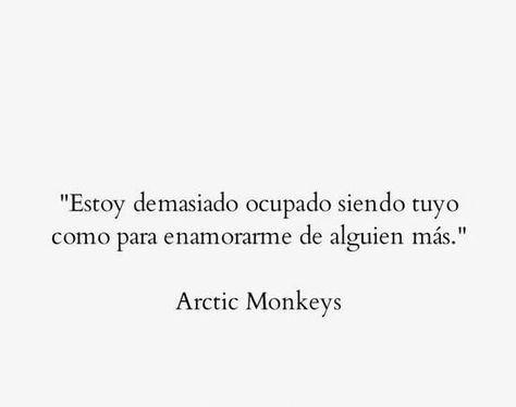 "Estoy demasiado ocupado siendo tuyo como para enamorarme de alguien… #poesía # Poesía # amreading # books # wattpad Frases Love, Amor Quotes, Artic Monkeys, Love Phrases, Spanish Quotes, Arctic Monkeys, Some Words, Romantic Quotes, Love Words