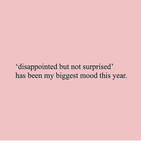 Hope And Disappointment Quotes, Everyone Will Disappoint You Quotes, Love Disappointment Quotes Relationships, I Like Surprises Quotes, His Family Doesnt Like Me Quotes, Used To Disappointment Quotes, Feeling Bummed Out Quotes, Life Is Disappointing Quotes, Family Is Disappointing