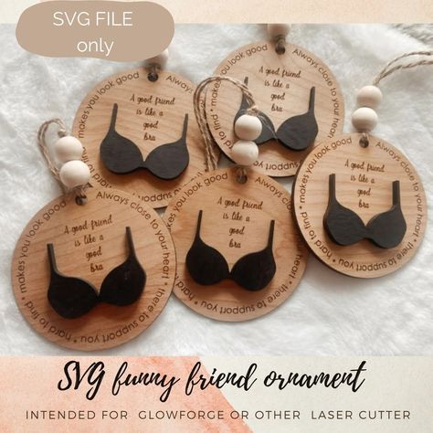 Funny Friend Ornament SVG, Friend Like a Bra Ornament File, Digital Cut File Only, Glowforge Ornament Svg, Laser Machine File - Etsy Vietnam Laser Wood Projects Gift Ideas, Glowforge Spark Projects, Acrylic Ideas Laser Cut, Laser Svg Files, Laser Cut Gift Ideas, Laser Ornaments, Lasercut Gift, Laser Cut Gifts, Glowforge Aura