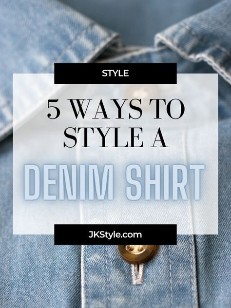 Denim shirt with text “5 Ways to Style a Denim Shirt” on jkstyle.com Denim Shirt Outfit Fall 2024, Ladies Denim Shirt Outfit, How To Tuck In Denim Shirt Women, How To Style Oversized Denim Shirt, White Pants Denim Shirt Outfit, Ways To Wear A Denim Shirt, Outfits With Denim Shirts Women, Denim Shirt Outfit 2024, How To Style A Jean Shirt