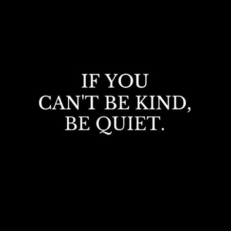 Be Quiet, Kindness Quotes, Dream Quotes, Reality Quotes, Wise Quotes, Good Thoughts, Be Kind, The Words, Wisdom Quotes