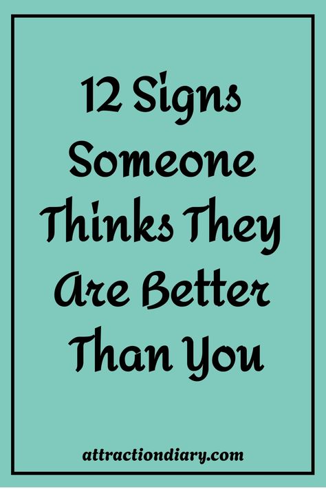 12 signs someone thinks they are better than you Projecting Insecurities, Big Ego, Weak Men, Meaningful Love Quotes, Famous Author Quotes, 12 Signs, Dating Tips For Women, You Are Worthy, Dating Tips