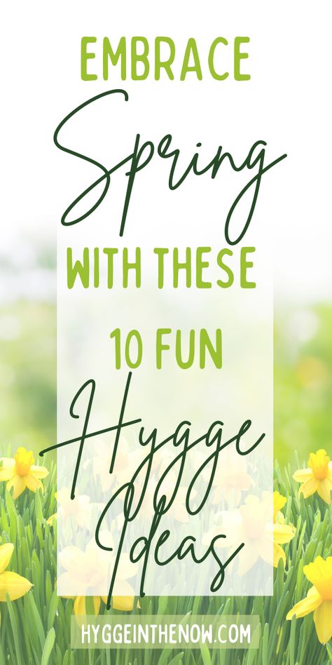 You won't believe these 10 amazing hygge ideas listed here. You will LOVE springtime all over again. With the self-care, home hygge tips and connecting with nature and your loved ones. Find your happiness and hygge with these spring activities. #hygge #spring #springhygge #Selfcare #happiness #mindfulness #hyggeinthenow Hygge Spring Decor, Ideas For Spring, Spring Hygge Aesthetic, Spring Hygge Decor, Spring Hygge Ideas, Hygge Garden, Spring Engagement Photos Ideas, Hygge Activities, Hygge Spring