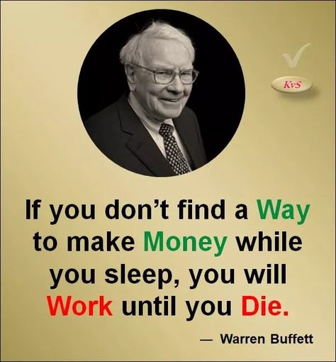 Success Quotes For InvestorMotivational Money Quotes By Warren BuffettStock Market Quotes ImagesYou Will Work Until You Die ― Warren Buffett Quotes On MoneyWarren Buffett Quotes On MoneyStock Market QuotesIf you don't find a Way to make Moneywhile you sleep, you will Work until you Die.― Warren BuffettQ: Who is Warren Buffett?Ans: Warren Edward Buffett is a renowned American business magnate, investor, and philanthropist. He is currently the Chairman and CEO of Berkshire Quotes On Money, Buffet Quotes, Warren Buffett Quotes, Warren Buffet Quotes, Stock Market Quotes, Warren Buffett, Berkshire Hathaway, L Love You, Marketing Quotes