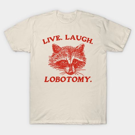 Live Laugh Lobotomy T Shirt, Meme T Shirt, Raccoon T Shirt, Vintage Drawing T Shirt, Weird T Shirt, Unisex -- Choose from our vast selection of Crewneck and V-Neck T-Shirts to match with your favorite design to make the perfect graphic T-Shirt. Pick your favorite: Classic, Boxy, Tri-Blend, V-Neck, or Premium. Customize your color! For men and women. Funny Shirts Women Aesthetic, Weird T Shirts, Silly Tshirts, Live Laugh Lobotomy, Vintage Shirt Design, Drawing T Shirt, Slogan Tees, Silly Shirt, Funky Shirts