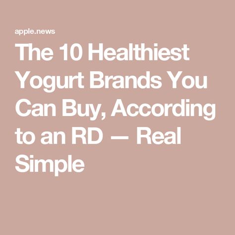 The 10 Healthiest Yogurt Brands You Can Buy, According to an RD — Real Simple Healthy Yogurt Brands, Healthiest Yogurt, Yogurt Brands, Healthy Brands, Plant Based Yogurt, Healthy Greek Yogurt, Greek Yogurt Brands, Health Fitness Food, Healthy Yogurt