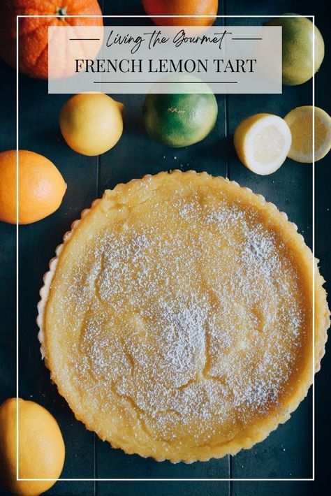 French Lemon Tart - Living The Gourmet French Lemon Tart, Lemon Tart, Lemon Pie, Pastry Dough, Lemon Recipes, Tart Recipes, Best Dessert Recipes, Limes, Lemon Curd