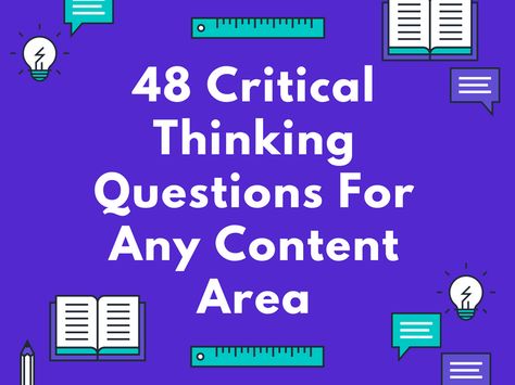 48 Critical Thinking Questions For Any Content Area What Is Critical Thinking, Leadership Branding, Life Orientation, Ielts Essay, Higher Order Thinking Questions, Geography Games, Teaching Critical Thinking, Fourth Grade Science, Critical Thinking Questions