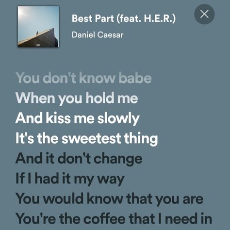 Spotify Lyrics, Best Part, Daniel Caesar, H.E.R Best Part Her Spotify, Best Part By H.e.r, H.e.r Quotes, Best Part Spotify, Songs To Dedicate To Boyfriend, Best Part Lyrics, Daniel Caesar Best Part, Daniel Caesar Lyrics, Best Part Daniel Caesar