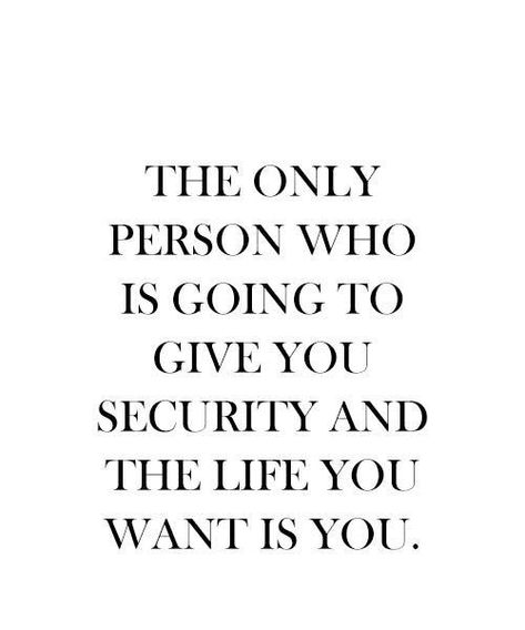 The Only Person Who Is Going To Give You Security And The Life You Want Is You. Security Quotes, Letter Frame, Gucci Flora, Colourful Flowers, Security Alarm, Stage Set, Alarm System, Self Respect, Quality Of Life