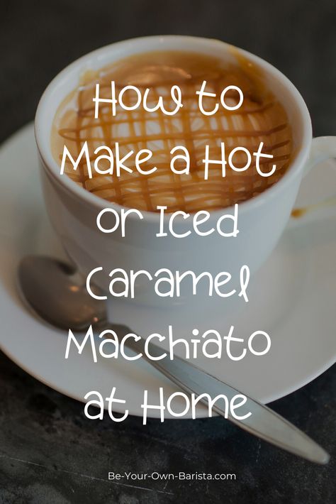 How to Make a Caramel Macchiato (Hot or Iced) | Be Your Own Barista Starbucks Caramel Macchiato Recipe, Homemade Caramel Macchiato, Caramel Coffee Recipe, Caramel Macchiato At Home, Caramel Macchiato Starbucks, Ninja Coffee Bar Recipes, Flavored Coffee Recipes, Caramel Macchiato Recipe, Coffee Recipes Hot