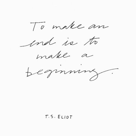 "To make an end is to make a beginning" - T.S. Eliot Now Quotes, Turn The Page, Fina Ord, Motiverende Quotes, More Than Words, Wonderful Words, Love Words, True Words, Pretty Words