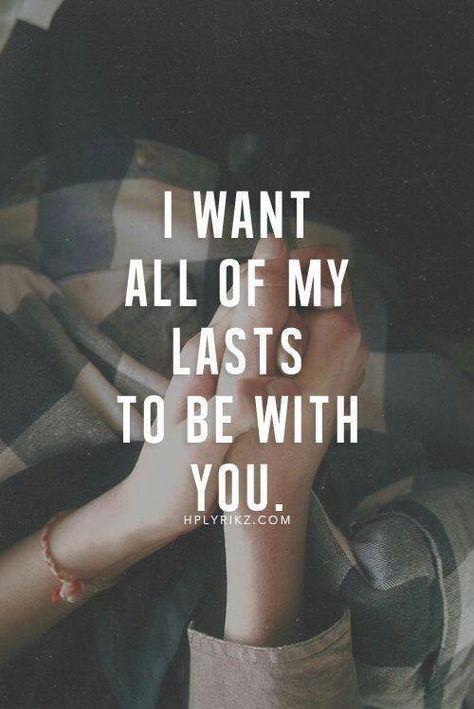 I want all of my lasts to be with you Boy Friendship, What Men Want, I Love You Quotes, Love Quotes For Her, Boyfriend Quotes, Love Yourself Quotes, Cute Love Quotes, Heart Quotes, Romantic Love Quotes