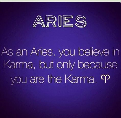 As an Aries, you believe in karma, but only because you are the karma. Aries Woman Quotes, Aries Baby, Aries Quotes, Aries Traits, Aries Zodiac Facts, Aries And Pisces, Aries Astrology, Aries Love, Aries Horoscope