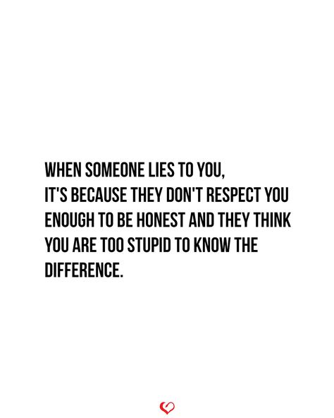 Quotes Lying Relationship, You Dont Lie To People You Love, Done With Lies Quotes, Lies And Truth Quotes, When You Know They Are Lying Quotes, I Know When You Lie Quotes, Lying Relationship Quotes, I Know You Are Lying Quotes, Lie To Me Once Shame On You Quotes