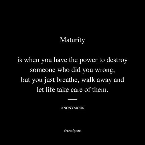 When You Have The Power To Destroy, I Can Destroy You With The Truth, People Will Try To Destroy You Quotes, Taking Back Your Power Quotes, Maturity Is When Quotes, Taking Your Power Back Quotes, Let Them Be Wrong About You Quotes, Taking My Power Back Quotes, Maturing Quotes