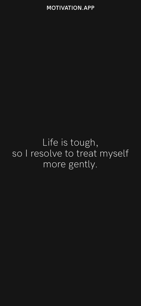 Life is tough, so I resolve to treat myself more gently. From the Motivation app: https://motivation.app/download Treating Myself, Treat Myself, Motivation App, Life Is Tough, Life Is, Quick Saves