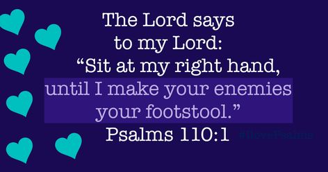 The Lord says to my Lord: “Sit at my right hand, until I make your enemies your footstool.”   Psalm 110:1 Psalm 110:1, Psalm 110, Jesus Facts, God Promises, Bible Studying, Godly Inspiration, Study Scripture, My Lord, All Names