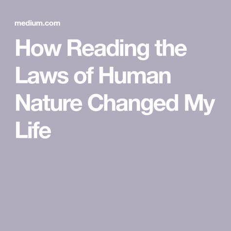 How Reading the Laws of Human Nature Changed My Life The Concise Laws Of Human Nature, The Laws Of Human Nature, My Strength And Weakness, Books Ideas, Make Money From Pinterest, Robert Greene, How To Read People, Perspective On Life, Meaningful Life