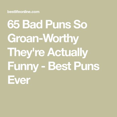 65 Bad Puns So Groan-Worthy They're Actually Funny - Best Puns Ever Dry Jokes Puns, Jokes That Are So Bad They Are Funny, Puns And Jokes, Clever Jokes Puns Humor, Funny Puns Jokes Hilarious, Bad Funny Jokes, Short Puns Funny, Work Puns Hilarious, Word Puns Funny