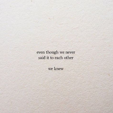 Image may contain: text that says 'even though we never said it to each other we knew' Quotes Nederlands, Under Your Spell, Quotes Happy, Super Quotes, Laugh Out Loud, Trendy Quotes, Poem Quotes, New Quotes, Quotes Love