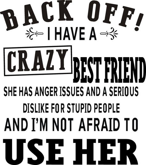 Friend Issues, Crazy Friend Quotes, Crazy Best Friends, True Friendship Quotes, Creative Creations, Best Friendship Quotes, Friendship Humor, Best Friend Quotes Funny, Besties Quotes