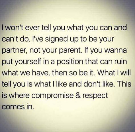 I'm your partner, not your parent. I won't ever tell you what to do, but I will tell you what I'm not ok with. That's where respect comes in. If you choose to disrespect me and our relationship, that's on you. But don't act surprised when our relationship fails because of it. Fina Ord, Meaningful Quotes, Great Quotes, The Words, Wisdom Quotes, True Quotes, Relationship Advice, Relationship Quotes, Words Quotes